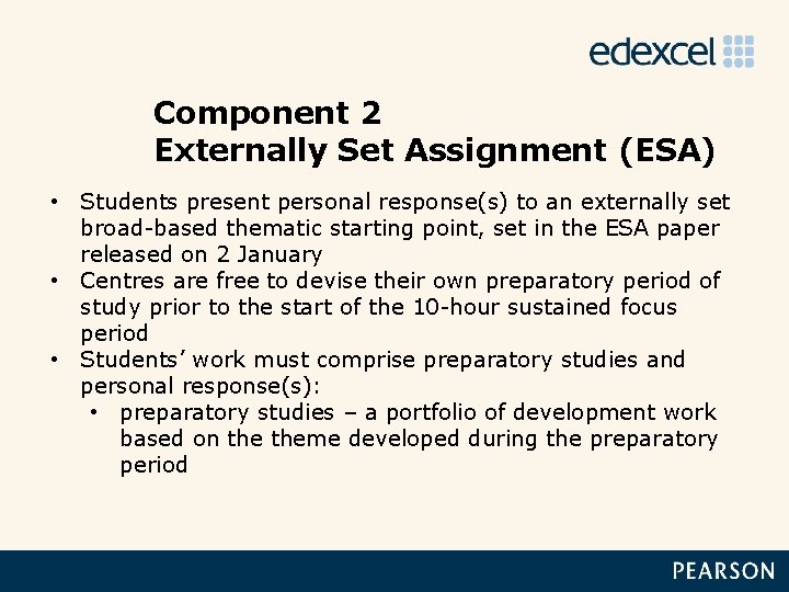 Component 2 Externally Set Assignment (ESA) • Students present personal response(s) to an externally