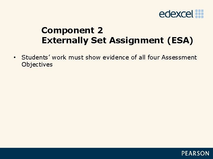 Component 2 Externally Set Assignment (ESA) • Students’ work must show evidence of all