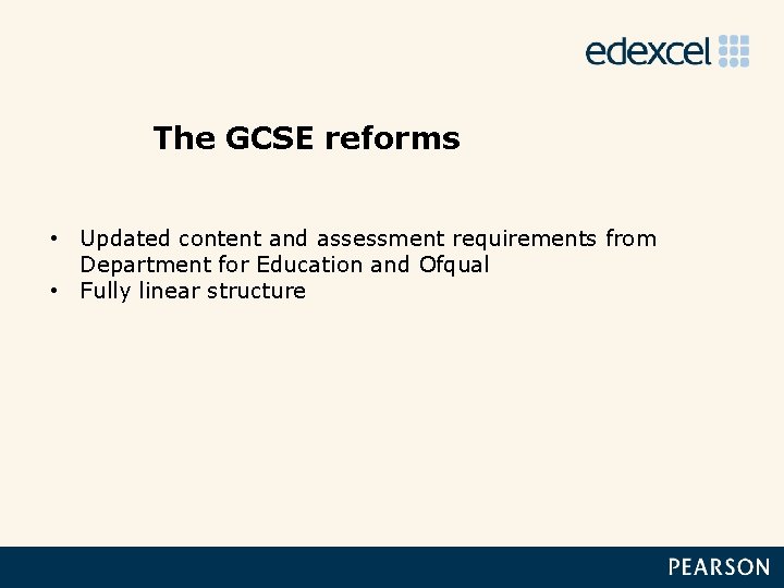 The GCSE reforms • Updated content and assessment requirements from Department for Education and