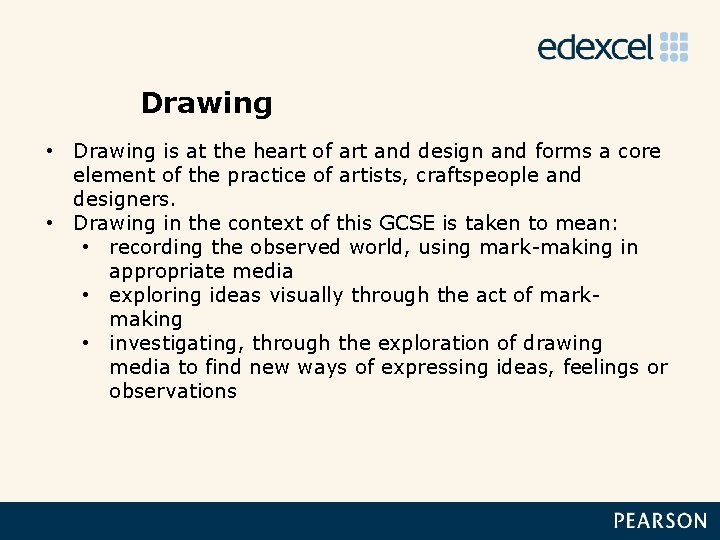 Drawing • Drawing is at the heart of art and design and forms a