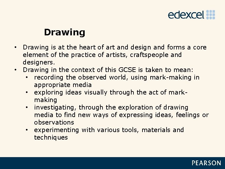 Drawing • Drawing is at the heart of art and design and forms a