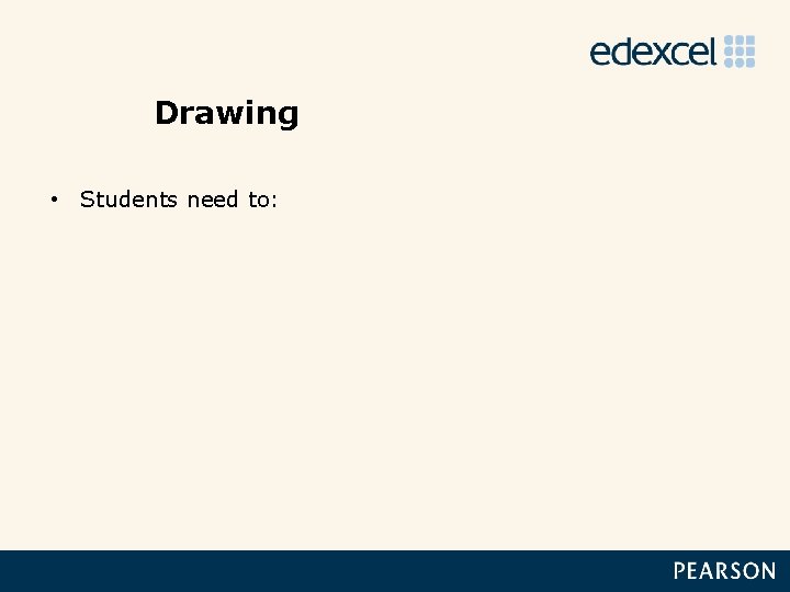 Drawing • Students need to: 