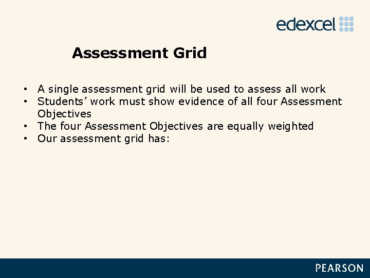 Assessment Grid • A single assessment grid will be used to assess all work