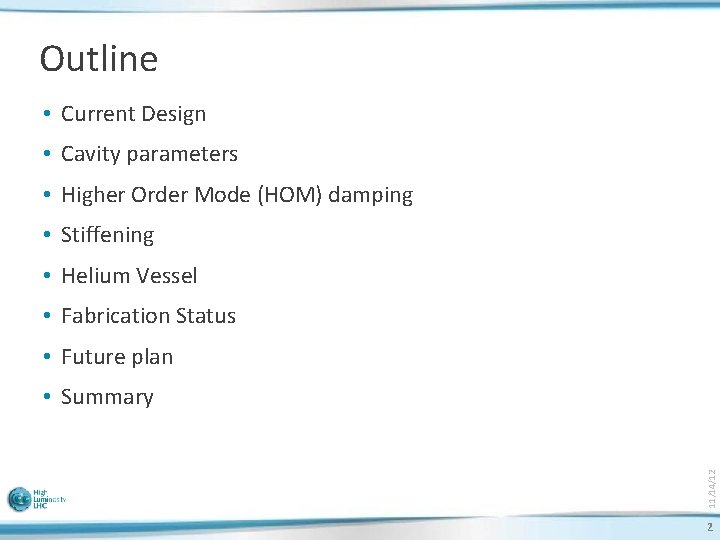 Outline • Current Design • Cavity parameters • Higher Order Mode (HOM) damping •