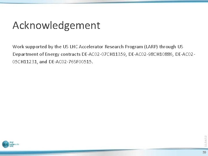 Acknowledgement 11/14/12 Work supported by the US LHC Accelerator Research Program (LARP) through US