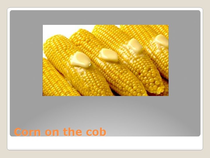Corn on the cob 