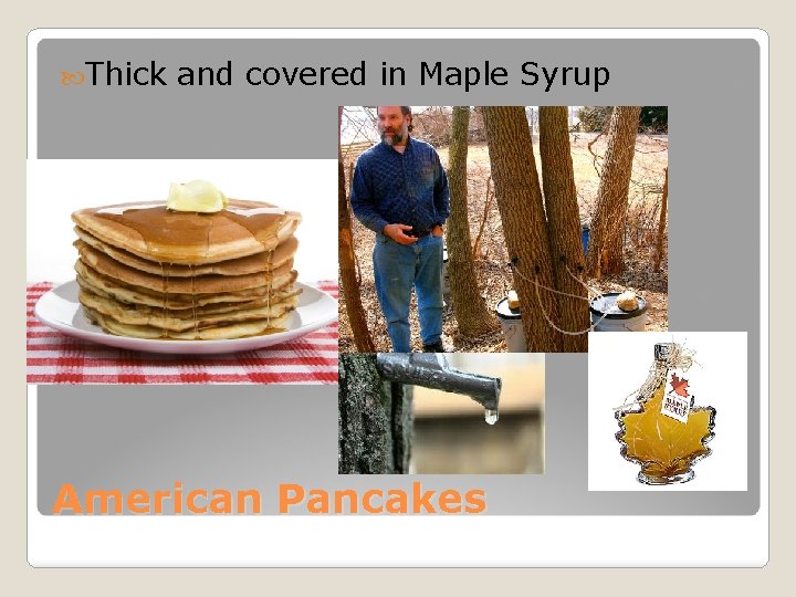  Thick and covered in Maple Syrup American Pancakes 