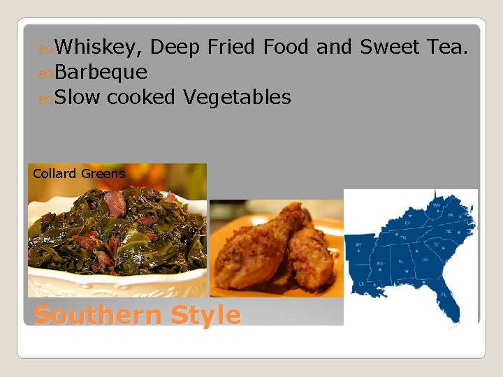  Whiskey, Deep Fried Food and Sweet Tea. Barbeque Slow cooked Vegetables Collard Greens