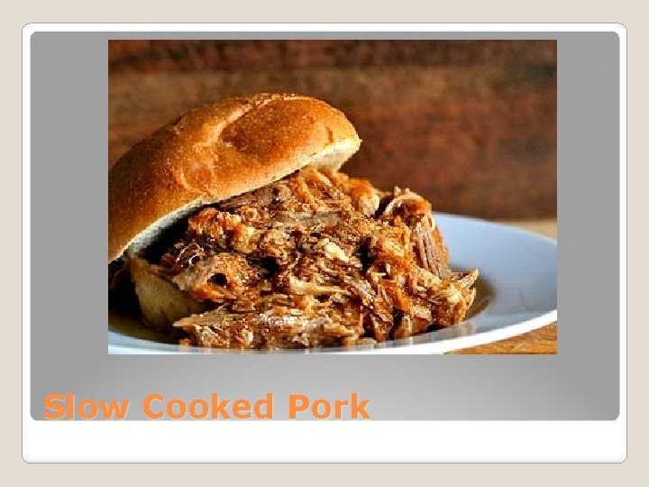 Slow Cooked Pork 