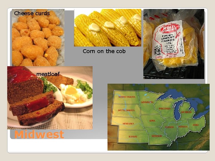 Cheese curds Corn on the cob meatloaf Midwest 