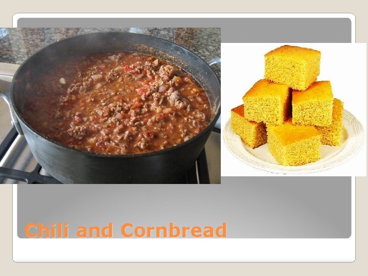 Chili and Cornbread 