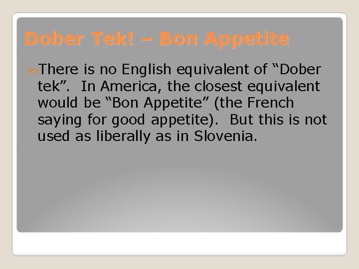 Dober Tek! – Bon Appetite There is no English equivalent of “Dober tek”. In