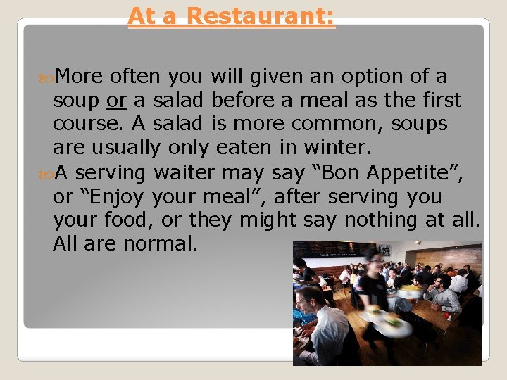 At a Restaurant: More often you will given an option of a soup or