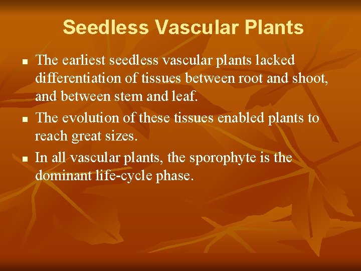 Seedless Vascular Plants n n n The earliest seedless vascular plants lacked differentiation of