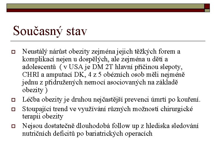 Současný stav Neustálý nárůst obezity zejména jejich těžkých forem a komplikací nejen u dospělých,