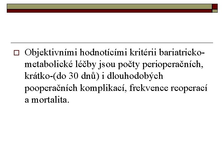  Objektivními hodnotícími kritérii bariatrickometabolické léčby jsou počty perioperačních, krátko-(do 30 dnů) i dlouhodobých