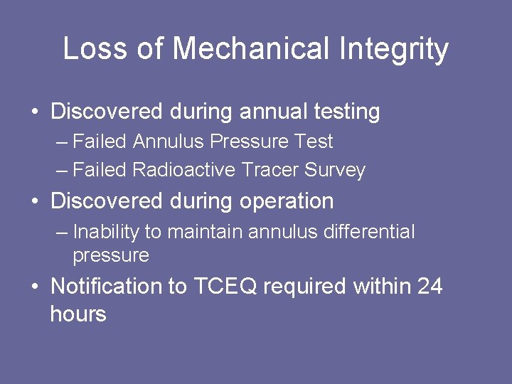 Loss of Mechanical Integrity • Discovered during annual testing – Failed Annulus Pressure Test