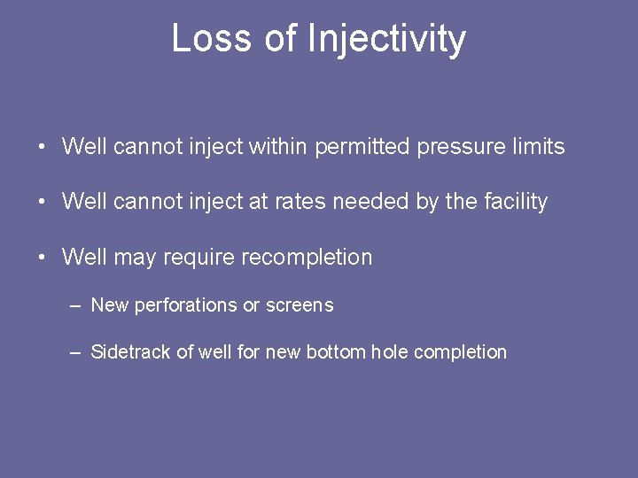 Loss of Injectivity • Well cannot inject within permitted pressure limits • Well cannot