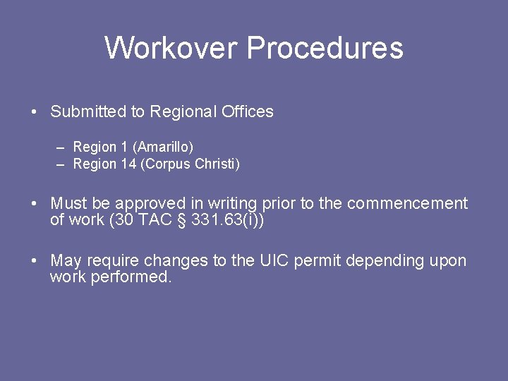 Workover Procedures • Submitted to Regional Offices – Region 1 (Amarillo) – Region 14