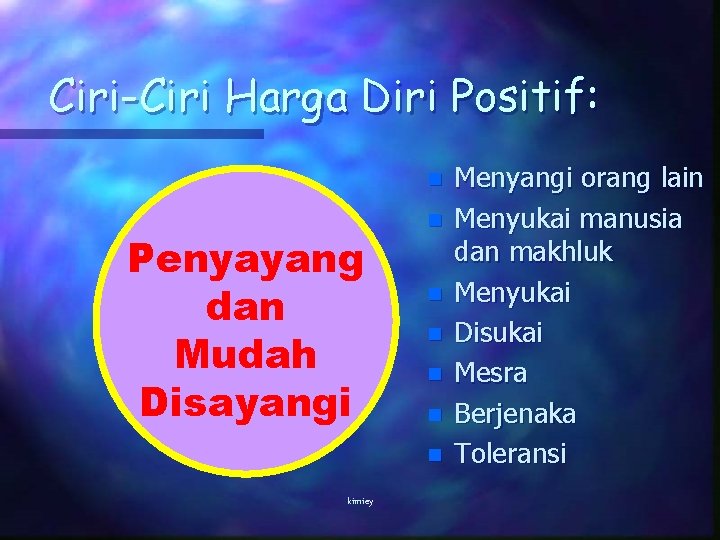 Ciri-Ciri Harga Diri Positif: n Penyayang dan Mudah Disayangi n n n kimiey Menyangi