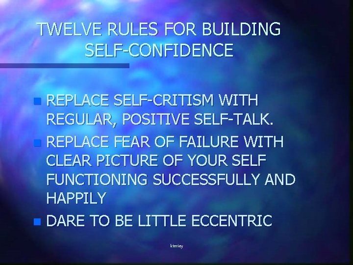 TWELVE RULES FOR BUILDING SELF-CONFIDENCE REPLACE SELF-CRITISM WITH REGULAR, POSITIVE SELF-TALK. n REPLACE FEAR