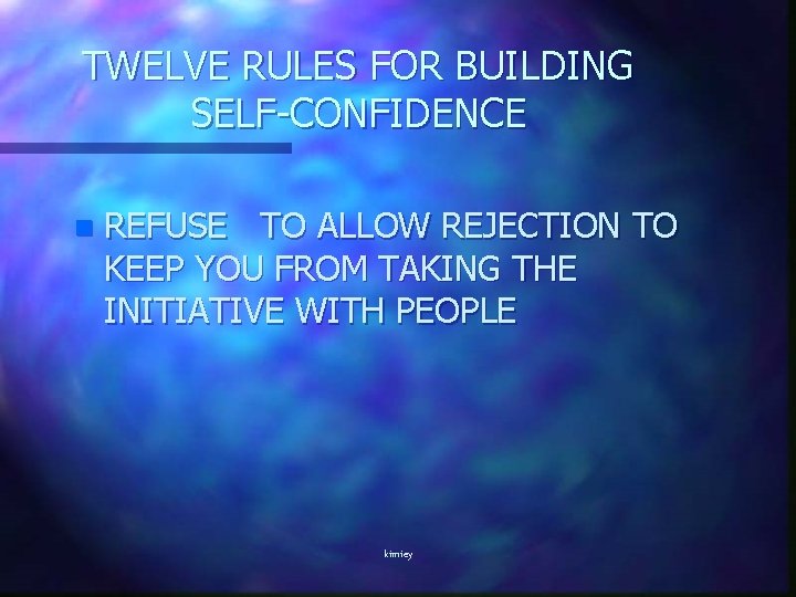 TWELVE RULES FOR BUILDING SELF-CONFIDENCE n REFUSE TO ALLOW REJECTION TO KEEP YOU FROM
