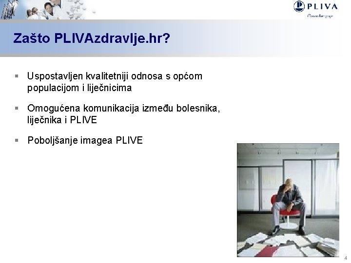 Zašto PLIVAzdravlje. hr? § Uspostavljen kvalitetniji odnosa s općom populacijom i liječnicima § Omogućena