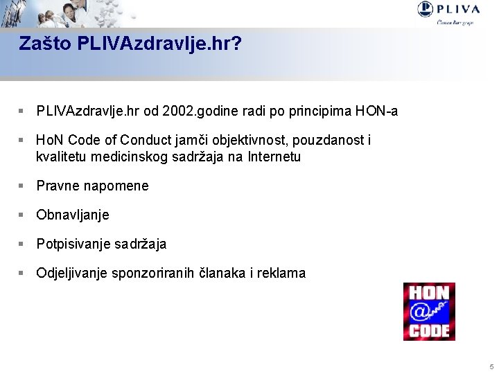 Zašto PLIVAzdravlje. hr? § PLIVAzdravlje. hr od 2002. godine radi po principima HON-a §