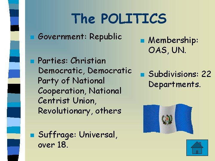 The POLITICS n n n Government: Republic Parties: Christian Democratic, Democratic Party of National