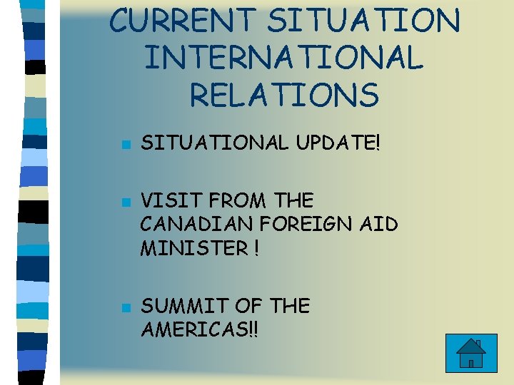 CURRENT SITUATION INTERNATIONAL RELATIONS n n n SITUATIONAL UPDATE! VISIT FROM THE CANADIAN FOREIGN