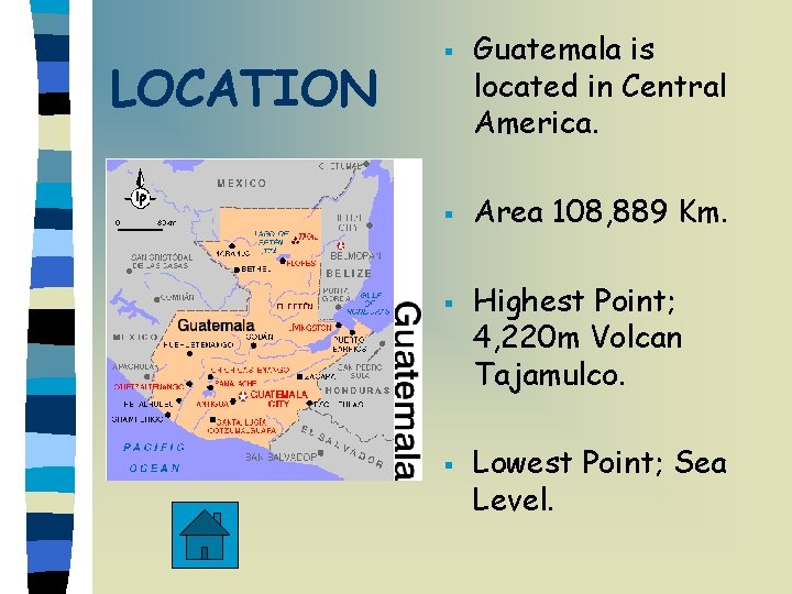 LOCATION § § Guatemala is located in Central America. Area 108, 889 Km. Highest