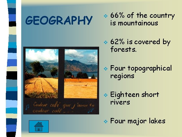 GEOGRAPHY v v v 66% of the country is mountainous 62% is covered by