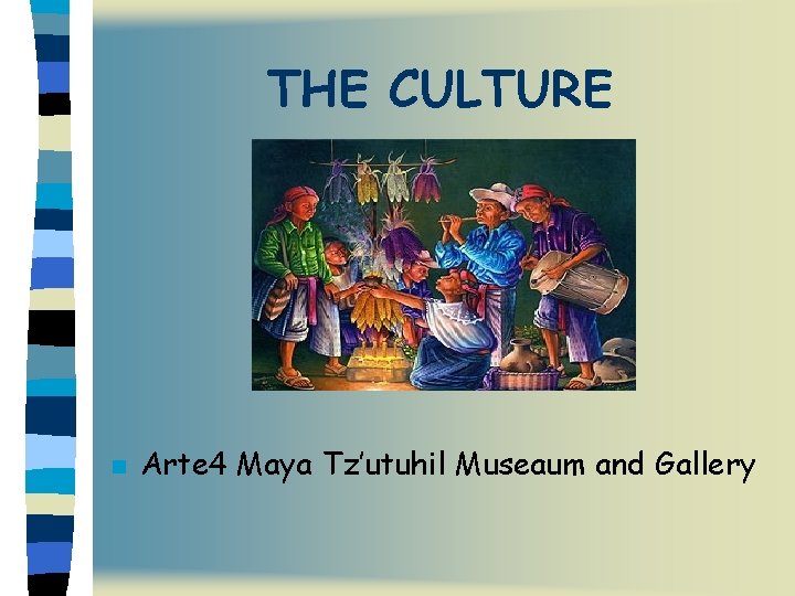 THE CULTURE n Arte 4 Maya Tz’utuhil Museaum and Gallery 