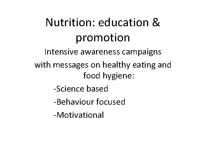 Nutrition: education & promotion Intensive awareness campaigns with messages on healthy eating and food