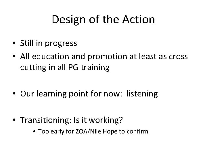 Design of the Action • Still in progress • All education and promotion at