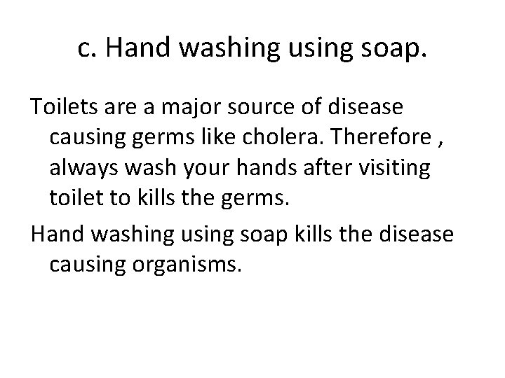 c. Hand washing using soap. Toilets are a major source of disease causing germs