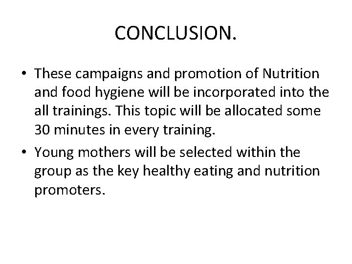 CONCLUSION. • These campaigns and promotion of Nutrition and food hygiene will be incorporated