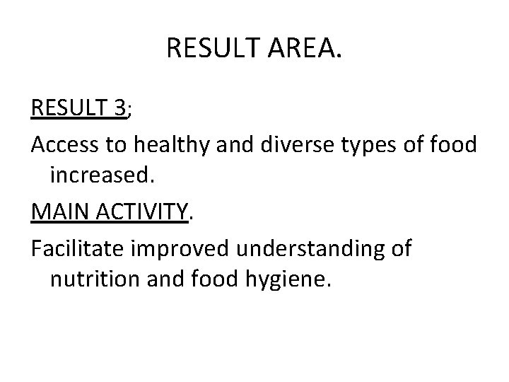 RESULT AREA. RESULT 3; Access to healthy and diverse types of food increased. MAIN