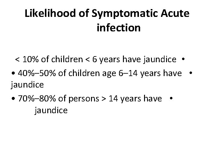 Likelihood of Symptomatic Acute infection < 10% of children < 6 years have jaundice