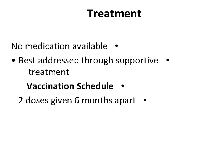 Treatment No medication available • • Best addressed through supportive • treatment Vaccination Schedule