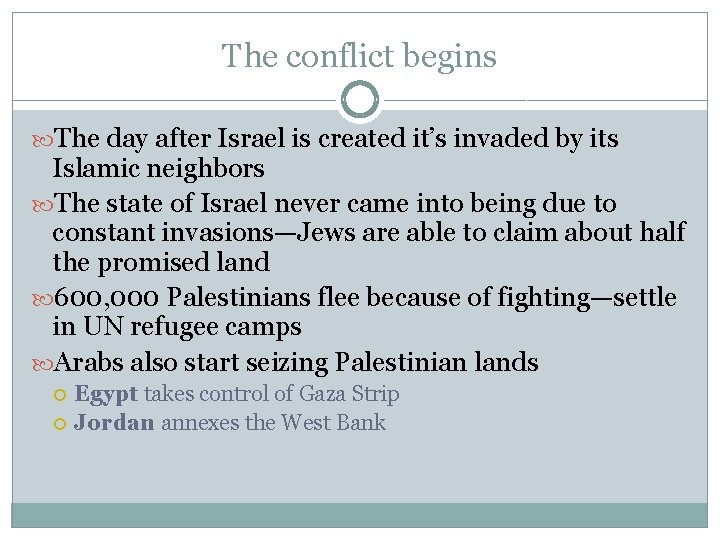 The conflict begins The day after Israel is created it’s invaded by its Islamic