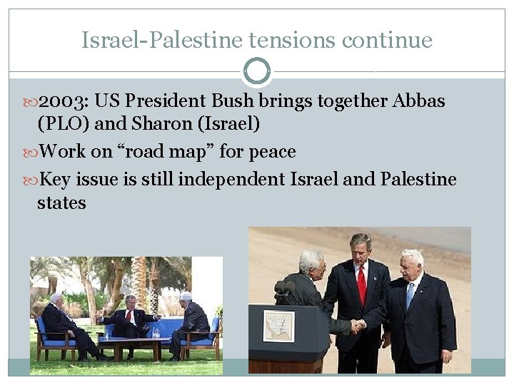 Israel-Palestine tensions continue 2003: US President Bush brings together Abbas (PLO) and Sharon (Israel)