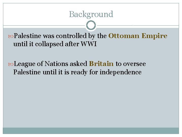 Background Palestine was controlled by the Ottoman Empire until it collapsed after WWI League