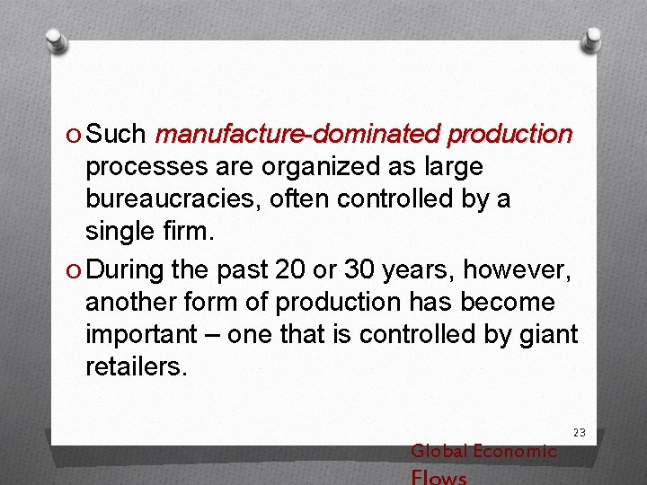 O Such manufacture-dominated production processes are organized as large bureaucracies, often controlled by a