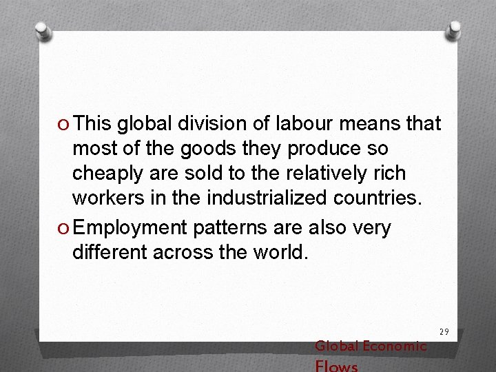 O This global division of labour means that most of the goods they produce
