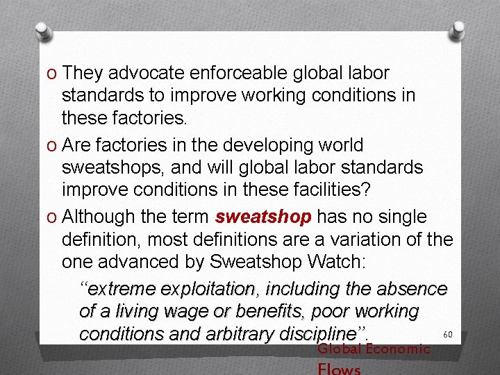 O They advocate enforceable global labor standards to improve working conditions in these factories.