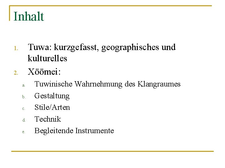 Inhalt Tuwa: kurzgefasst, geographisches und kulturelles Xöömei: 1. 2. a. b. c. d. e.