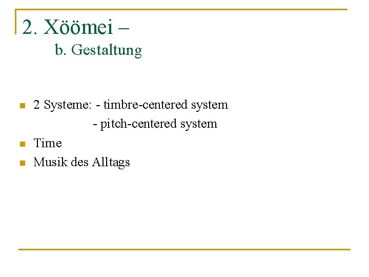 2. Xöömei – b. Gestaltung n n n 2 Systeme: - timbre-centered system -
