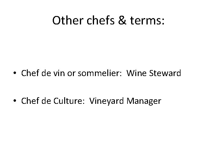 Other chefs & terms: • Chef de vin or sommelier: Wine Steward • Chef