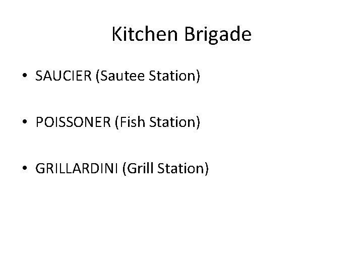 Kitchen Brigade • SAUCIER (Sautee Station) • POISSONER (Fish Station) • GRILLARDINI (Grill Station)